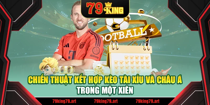 Chiến thuật kết hợp kèo tài xỉu và châu Á trong một xiên